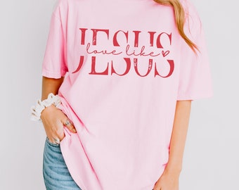 Love Like Jesus Comfort Colors Shirt Love Shirt Jesus Shirt Christian Clothing Christian Apparel Valentines Day Shirt Christian Gifts