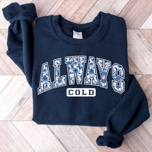 Chinoiserie Always Cold Sweatshirt I&#39;m Cold I&#39;m Always Cold I Am Cold Sweatshirt I&#39;m Cold Sweatshirt Cold 24 7 Sweatshirt Yes I&#39;m Cold 24 7