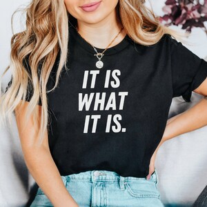 It is what it is Unisex shirt, funny slogan shirt, fun shirt, slogan shirt, Gift for her, Gift for Him, Statement shirt, Attitude shirt,