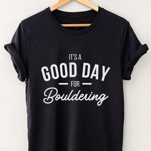 Climbing t-shirt, Bouldering t-shirt, Adventure lover gift, Gift for climber, Its a good day for Bouldering Unisex shirt, Climbing gift