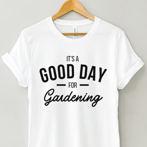 Gardening t-shirt, Gift for gardener, Its a good day for Gardening Unisex shirt, Gardening gift, Plant lover shirt, Plant mum gift Gardening
