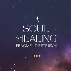 SOUL RETRIVIAL HEALING / Fragment Retrieval / Remove the soul fragments -Reintegrate your soul fragments