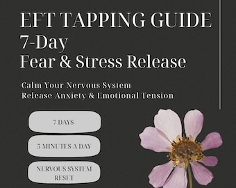 May include: A dark grey background with the text "EFT Tapping Guide 7-Day Fear & Stress Release." The image includes the phrases "Calm Your Nervous System," "Release Anxiety & Emotional Tension," and "7 Days, 5 Minutes a Day, Nervous System Reset." A pink flower is in the lower right corner.