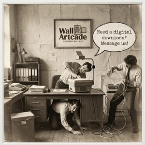 May include: Sepia-toned image of three people in an office setting, appearing to struggle with office equipment. A framed sign reads "Wall Artcade Printable Wall Art." A speech bubble says, "Need a digital download? Message us!"