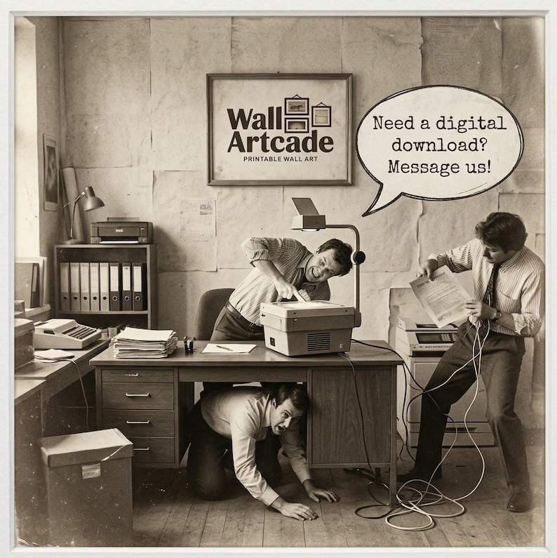 May include: Sepia-toned image of three people in an office setting, appearing to struggle with office equipment. A framed sign reads "Wall Artcade Printable Wall Art." A speech bubble says, "Need a digital download? Message us!"