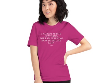 Inspirational tshirt I am not Afraid of Storms, for I am learning how to sail my ship Louisa May Alcott Unisex t-shirt