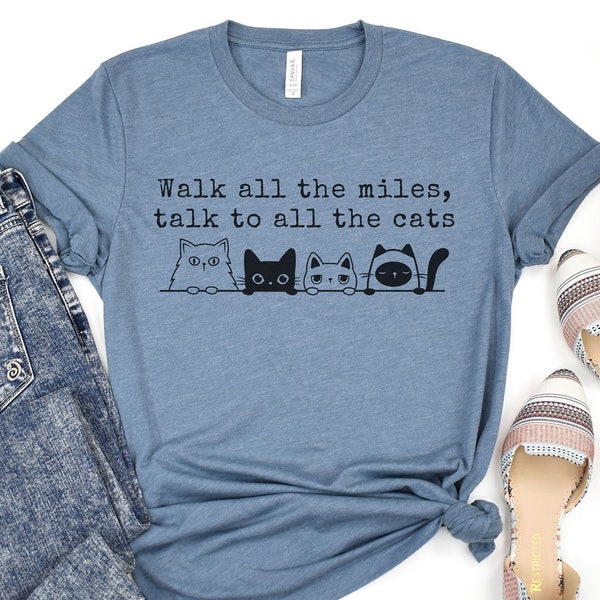 Talk to All The Cats T-Shirt; Cat Lover Shirt; Shirt for Cat Parent; Funny Cat Shirt; Pet Lover Shirt; Gift for Cat Parent; 10,000 Step Goal