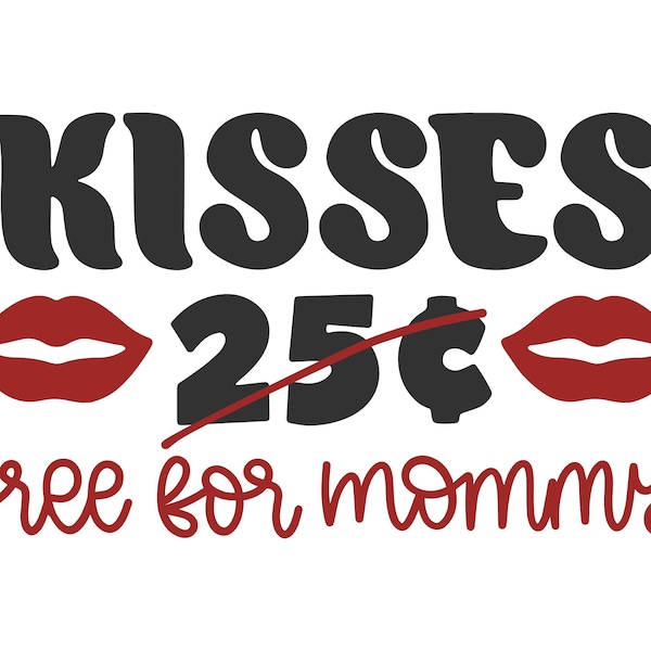 Kisses on Sale 25 Cent, Free for Mommy, Cricut Design Cut File SVG + PNG + Jpeg + Ai + Dxf + Eps Digital Download Clip Art & Image Files