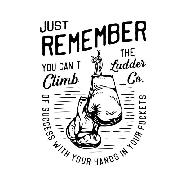 Just Remember You Can't Climb The Ladder of Success With Your Hands in Your Pockets, Cricut Design Cut Files SVG + PNG + Ai + EPS + Jpg