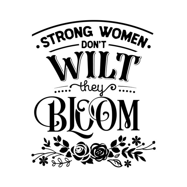 Strong Women Don't Wilt They Bloom, Layered Cricut Design Cut File SVG + PNG + Ai + Pdf + Eps + Jpeg  Clip Art & Image Files