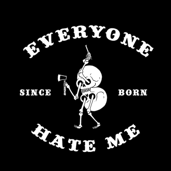 Everyone Hate Me Since Born, Layered Cricut Design Cut File SVG + PNG + Eps + Ai + Jpg Digital Download Image Files