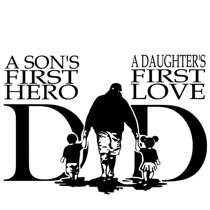 Dad : A Son’s First Hero, A Daughter’s First Love, Layered Cut File SVG