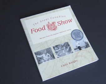 The Great Canadian Food Show Book by Chris Knight Recipes from the Popular Television Series First Edition Book