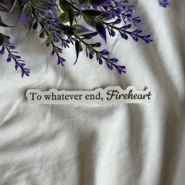To whatever ever fireheart Throne of Glass book Sticker