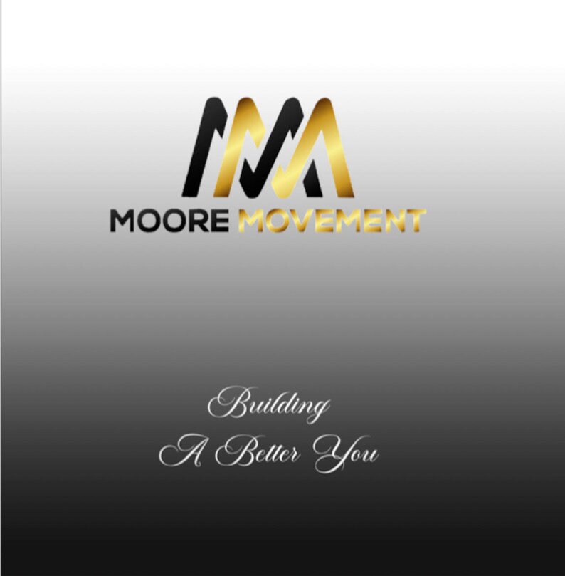 May include: Black and gold logo with the text "MOORE MOVEMENT" and the tagline "Building A Better You".