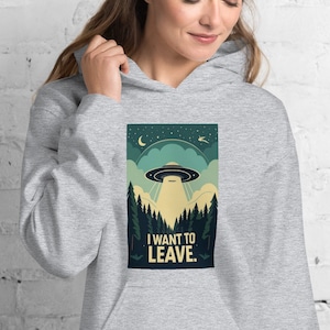 Alien I want to Leave Hoodie - UFO Universe E.T. - Secret Technology Greys Conspiracy Government
