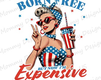 Born Free But Now I'm Expensive PNG, American Girl Patriotic Design, 4th Of July Digital Download