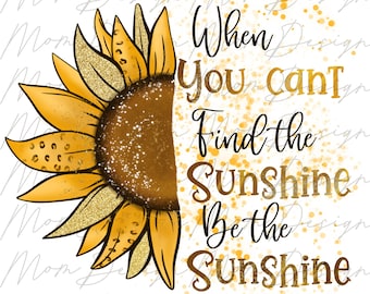 Wenn Sie den Sonnenschein nicht finden können, seien Sie der Sonnenschein-Design PNG, Leopard-Blumen-Design, motivierende Sublimation für Druck, positive Design-Datei