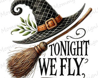 Witch Hat Broom PNG, Tonight We Fly Funny Halloween Design, Spooky Season