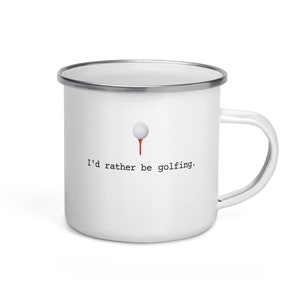I'd Rather Be Golfing Golf Golfer Summer Golf Course Golft Cart Cute Funny Quote Gift White Enamel Ware Enamel Coffee Mug Cup Camping