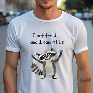 Funny Raccoon Shirt Gift For Friends, Funny Quote Raccoon T-shirt &quot;I eat trash ... and I cannot lie&quot;, Cute Raccoon Shirt For Women And Men