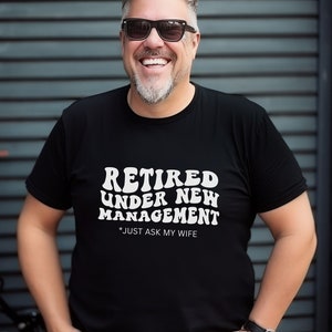 Retiring Gift "Retired Under New Management" Shirt, Funny Retirement Shirt, Husband Dad Retiring Shirt, Retirement Gift For Him, Retired Tee