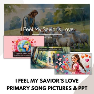 May include: A collection of watercolor illustrations with the text "I Feel My Savior's Love." The images include Jesus with sheep, a globe surrounded by hearts, a father and son walking, and a girl holding hearts. The text "Primary Song Pictures & PPT" is also present.
