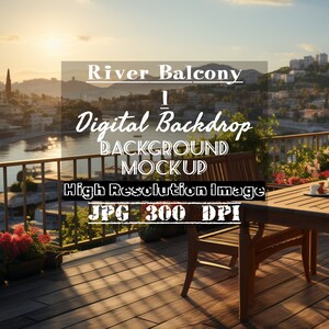 May include: A balcony overlooking a river with a cityscape in the background. The balcony has a wooden table and chairs, potted plants, and a railing. The sky is a light blue with a few clouds. The text "River Balcony - Digital Backdrop - Background Mockup - High Resolution Image - JPG 300 DPI" is superimposed on the image.