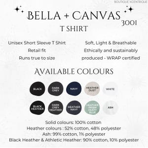 May include: Bella + Canvas 3001 T-shirt available in a range of colours, including black, dark grey, navy, heather dust, white, black heather, dark grey heather, heather navy, heather prism dusty blue, and ash. Solid colours are 100% cotton, heather colours are 52% cotton and 48% polyester, ash is 99% cotton and 1% polyester, and black heather and athletic heather are 90% cotton and 10% polyester.
