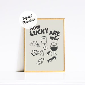 DIGITAL DOWNLOAD How Lucky Are We? Cute Hand Drawn Poster Print | Dorm Room Wall Art | Bar Cart Accessories | Positive Affirmation Sign