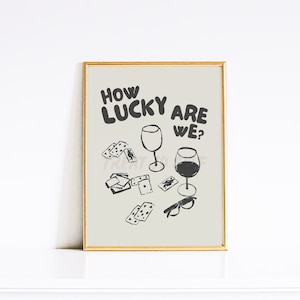 How Lucky Are We? Cute Hand Drawn Poster Print | Dorm Room Wall Art | Bar Cart Decor and Accessories | Positive Affirmation Sign
