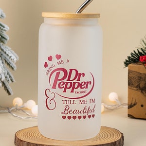 Personalized Dr Pepper Glass Cup, Christmas Birthday, Dr Pepper Lovers, Bring Me a Dr Pepper And Tell Me Im Beautiful, Custom Name Cups