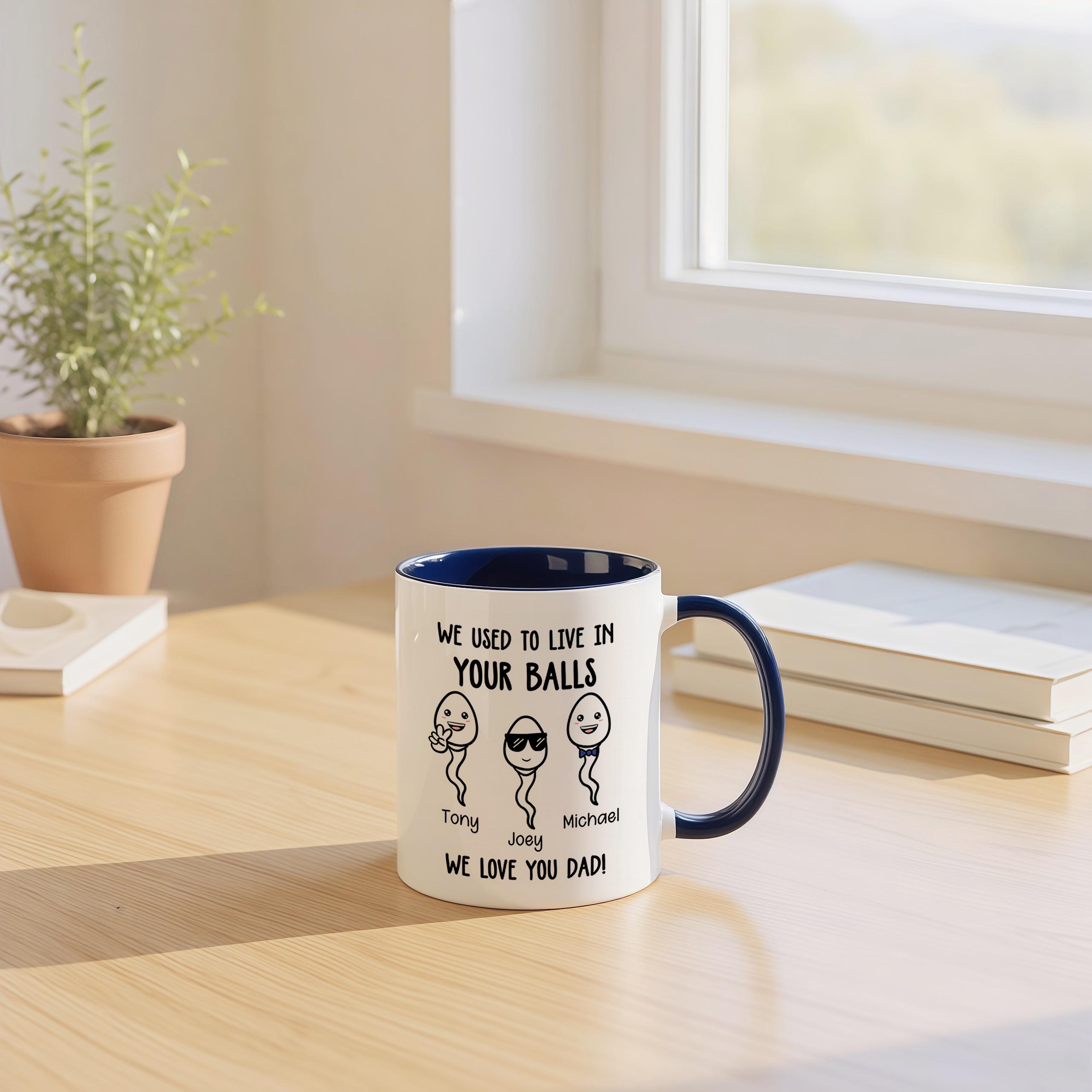 Funny "We Used To Live In Your Balls" Custom Mug For Dad - Personalized Father's Day Gift From Daughter Or Son, White Ceramic