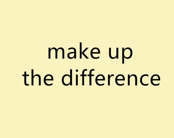 make up the difference