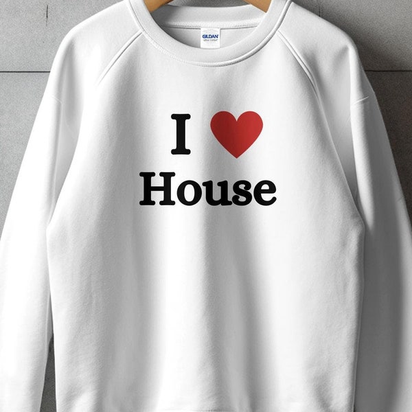 I Love House Sweatshirt, Techno Shirt, Festival Outfit, Music Festival, House Music Lover Gift, EDM Shirt, Rave Top, Rave Shirt, Party Shirt