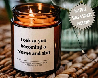 Nursing School Graduation Candle Gift, Look at you Becoming a Nurse and Shit, New Nurse Gift, Gift for Nursing School Grad, Best Friend Gift