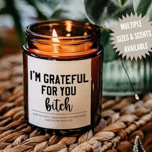 Grateful for You Bitch Candle Gift, Gift for Best Friend, Funny Gift for Friend, Thanksgiving Candle, Hostess Gift for Her, Funny BFF Gift