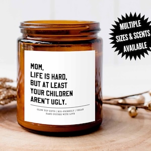 Mom Life is Hard But At Least Your Children Aren’t Ugly Scented Candle Gift, Gift for Mom, Mom Gift, Gift for Mothers Day from Children
