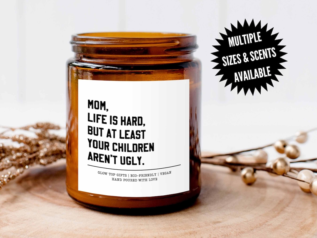 Mom Life is Hard but at Least Your Children Arent Ugly Scented Candle