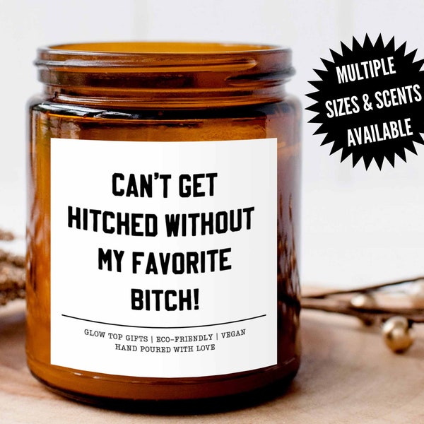 Can't Get Hitched without My Favorite Bitch, Maid of Honor Proposal Candle, Bridesmaid Gifts, Will you be my bridesmaid? Bridal Party Gift