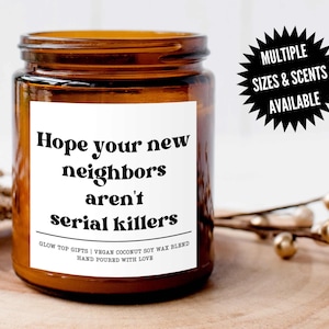 Cute Housewarming Gift, Hope New Your Neighbors Aren't Serial Killers, Funny Candle Gift, Moving Away Gift, Homeowner Gift, New Home Gift