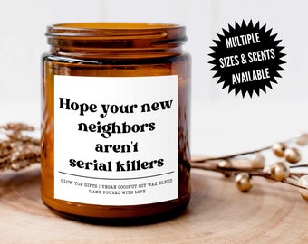 Cute Housewarming Gift, Hope New Your Neighbors Aren't Serial Killers, Funny Candle Gift, Moving Away Gift, Homeowner Gift, New Home Gift