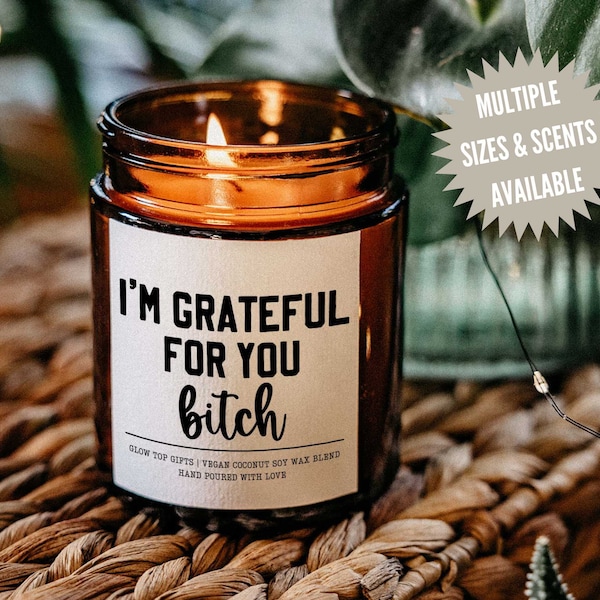 Grateful for You Bitch Candle Gift, Gift for Best Friend, Funny Gift for Friend, Thanksgiving Candle, Hostess Gift for Her, Funny BFF Gift