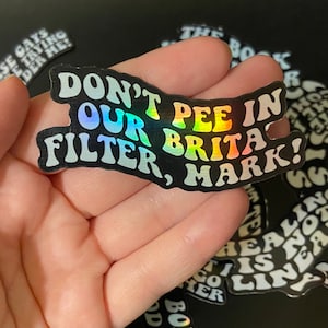 Holographic Unus Annus Quote Sticker &quot;Don&#39;t Pee In Our Brita Filter, Mark!&quot;