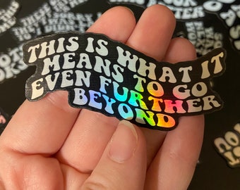 Holographic Unus Annus Quote Sticker "This Is What It Means to go Even Further Beyond"