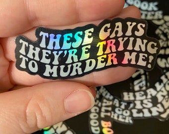 Holographic Tanya McQuoid "These Gays, They're Trying To Murder Me!" Sticker