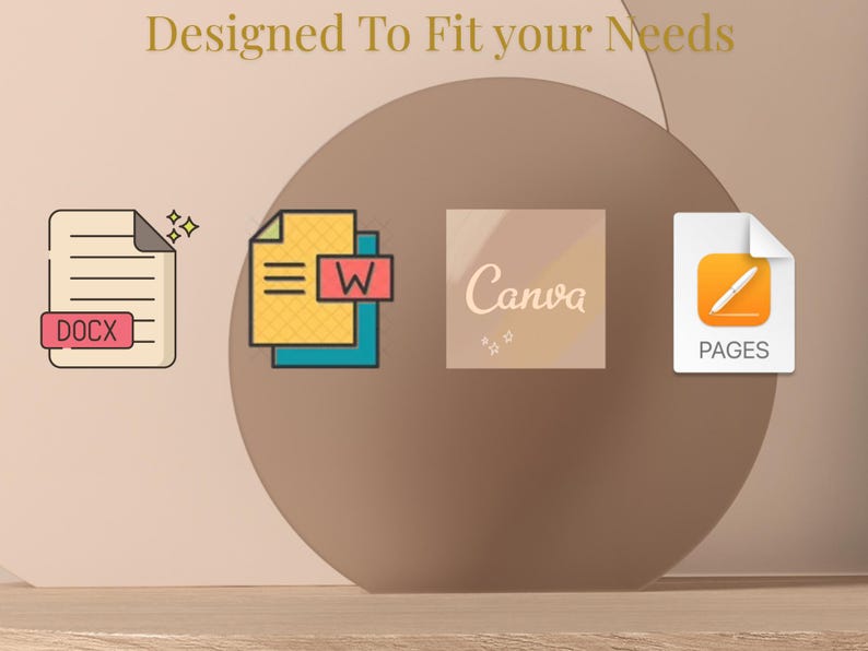 May include: Image with the text "Designed To Fit your Needs". The image features icons for DOCX, Word, Canva, and Pages, set against a neutral background with a large, circular shape.