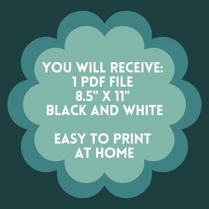 May include: A teal blue flower-shaped graphic with white text that reads "YOU WILL RECEIVE: 1 PDF FILE 8.5" X 11" BLACK AND WHITE EASY TO PRINT AT HOME"