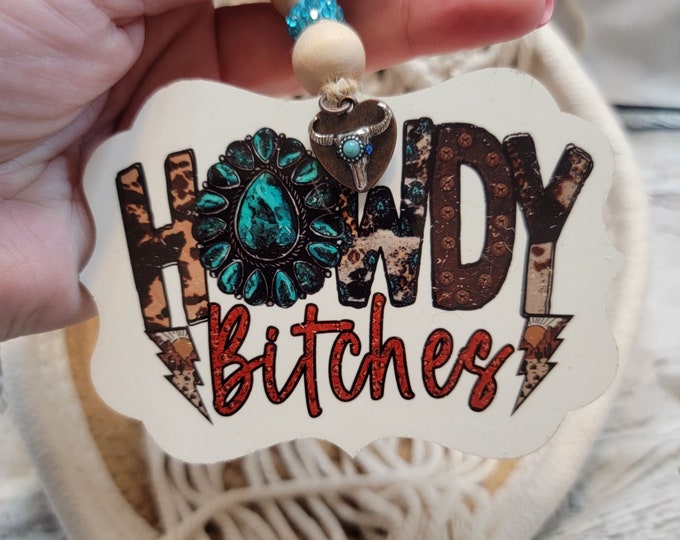 Howdy B*tches Car Charm * Sublimated Rearview Mirror Car Charm * Car Accessories * Western Car Decor * Personalized Gift