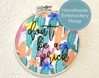 Handmade Embroidery Hoop, Don't be a Prick, Cactus Puns, PHYSICAL HOOP, Hand Stitched, Embroidery Art, Snarky Embroidery, 5 inch hoop